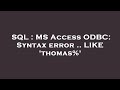 SQL : MS Access ODBC: Syntax error .. LIKE 'thomas%'