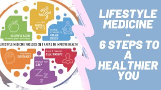 Lifestyle Medicine:  6 Steps to a Healthier You