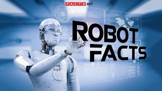 Facts About Robots, Robotics & The Future Technology