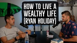 Ryan Holiday - How To Live a Wealthy Life