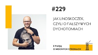 #229 Jak linoskoczek, czyli o fałszywych dychotomiach