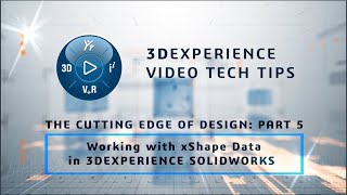 3DEXPERIENCE TECH TIP: Cutting Edge of Design: Part 5 - Working with xShape Data in 3DX SOLIDWORKS