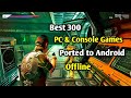 Best 300 PC & Console Games Released/Ported to Android offline