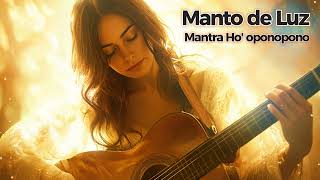 Manto de Luz | Mantra en Español de Ho'oponopono para Protección y Seguridad en tu Vida 🛡️💫