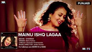 Shareek : Mainu Ishq Lagaa (official Video) | Neha Kakkar |