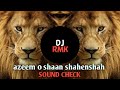 azeem o shaan shahenshah - sound check - instagram reels trending song
