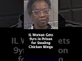 9yrs in Prison for Stealing Chicken Wings in IL - Vera Liddell