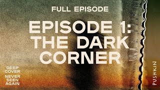 Episode 1 The Dark Corner Deep Cover Never Seen Again
