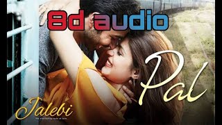 Pal (8D AUDIO) - Jalebi | Arijit Singh & Shreya GhoshalPal (8D AUDIO) - Jalebi | 8d fun studio | 3d