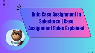 Auto Case Assignment in Salesforce | Case Assignment Rules Explained