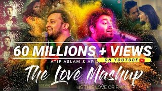 The Love Mashup | Atif Aslam & Arijit Singh 2018