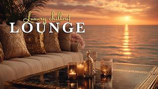 Luxury Chillout Lounge Music ✨ Golden Hour Chill Vibes for Sunset Relaxation