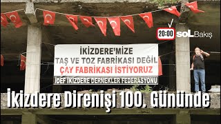 soL Bakış: İkizdere Direnişi 100. Gününde