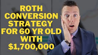 Roth Conversion Strategy for 60 Yr Old with $1,700,000 📈 || Retirement Planning at 60 & Roth IRA