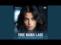 Tose Naina Lage - ChillStep Mix