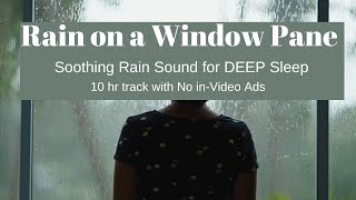 Rain on a Window pane - Relaxing rain sound for deep sleep and meditation