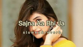 Sajna Aa Bhi Ja -  Lofi Music | [Slowed & Reverb]
