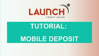 Launch CU's Digital Banking Tutorial: Mobile Deposit