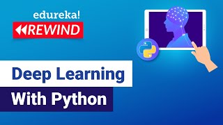 Deep Learning with Python | Deep Learning Tutorial | Edureka | Deep Learning Rewind - 1