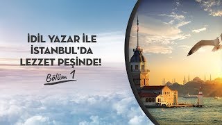 İdil Yazar ile İstanbul'da lezzet peşinde!