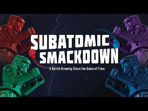 Subatomic Smackdown Subatomic Smackdown