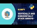 #6 Python NumPy Tutorial: Vertically and Horizontally Stack Arrays with vstack and hstack
