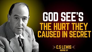 God Sees the Hurt They Caused in Secret | C.S LEWIS 2025