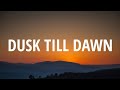 ZAYN - Dusk Till Dawn (Lyrics) Ft. Sia