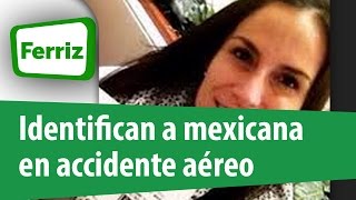 Identifican a mexicana muerta en accidente aéreo / Corte informativo 18 hrs 240315