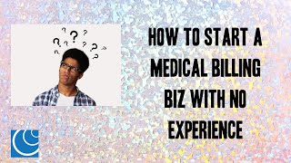 How to Start a Medical Billing Biz with No Experience