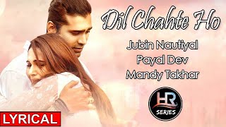 Lyrical | Dil Chahte Ho | Jubin Nautiyal, Payal Dev, Mandy Takhar | HR-Series