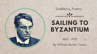 SAILING TO BYZANTIUM -  WILLIAM BUTLER YEATS (Powerful life poetry)