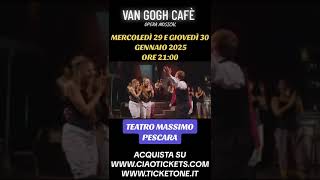 MUSICAL VAN GOGH PESCARA / ACQUISTA SU CIAOTICKETS!