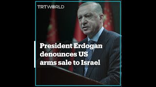 President Erdogan criticises US arms supply to Israel