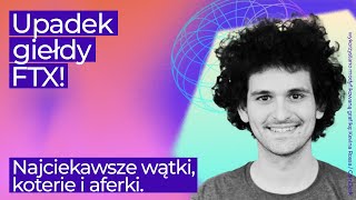 Upadek giełdy kryptowalut FTX! Największa afera finansowa ostatnich lat?