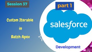 SF Dev Session 37 part1 Custom Iterable in Batch Apex