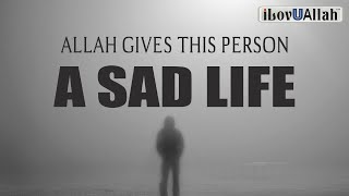 ALLAH GIVES THIS PERSON A SAD LIFE