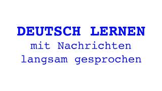 Deutsch lernen mit Nachrichten, 10 01 2025 - langsam gesprochen