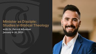 The Minister as Disciple: Studies in Biblical Theology with Dr. Patrick Schreiner