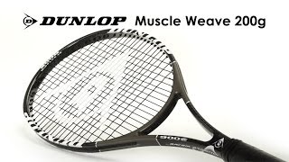 Dunlop Muscle Weave 200g Racquet Review