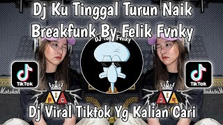 DJ KU TINGGAL TURUN NAIK PRI PRI PRI BREAKFUNK FELIK FVNKY🎶DJ VIRAL TIKTOK YG KALIAN CARI NIH