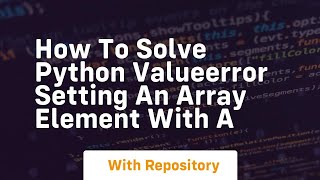 how to solve python valueerror setting an array element with a