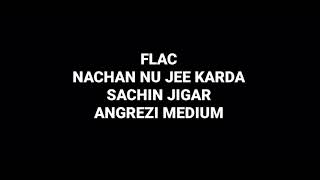 Nachan Nu Jee Karda: Sachun Jigar: Angrezi Medium: Hq Audii Flac: Bollywood Punjabi Song
