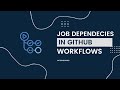 GitHub Actions - Dependencies between jobs in GitHub workflows