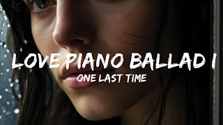 ONE LAST TIME - Love Piano Ballad Istrumental Song