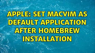 Apple: Set macvim as default application after homebrew installation (5 Solutions!!)