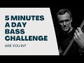 5 Minutes a Day Bass Challenge | Are You In?