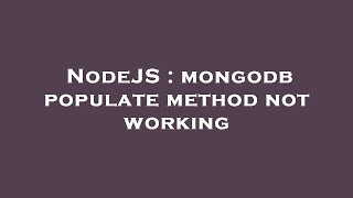 NodeJS : mongodb populate method not working