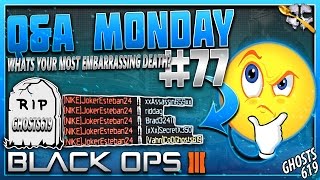 Q&A Monday #77 What's Your Most Embarrassing Death in BO3?