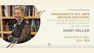 Ciclo de conferencias del MNA.  Procedencia del arte antiguo mexicano impartida por Mary Miller